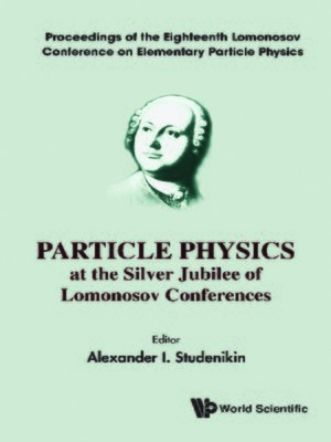 cover image of Particle Physics At the Silver Jubilee of Lomonosov Conferences--Proceedings of the Eighteenth Lomonosov Conference On Elementary Particle Physics